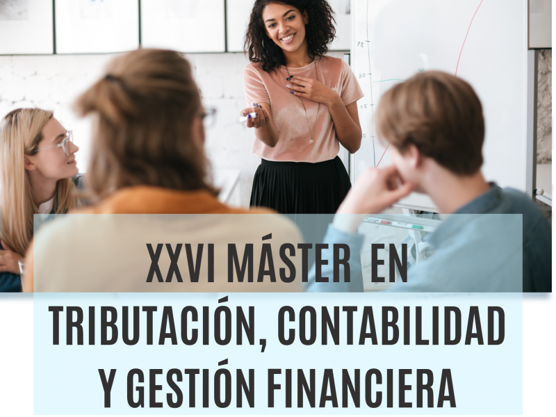 XXVI MÁSTER EN TRIBUTACIÓN CONTABILIDAD Y GESTIÓN FINANCIERA